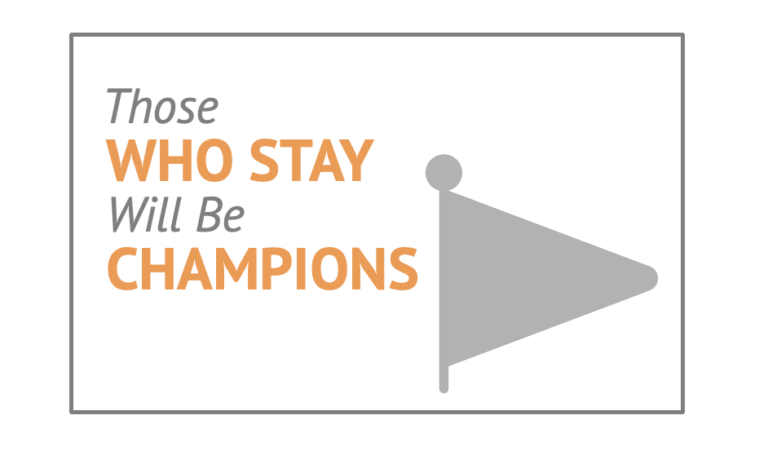 Those Who Stay Will Be Champions